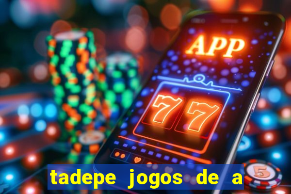 tadepe jogos de a  o